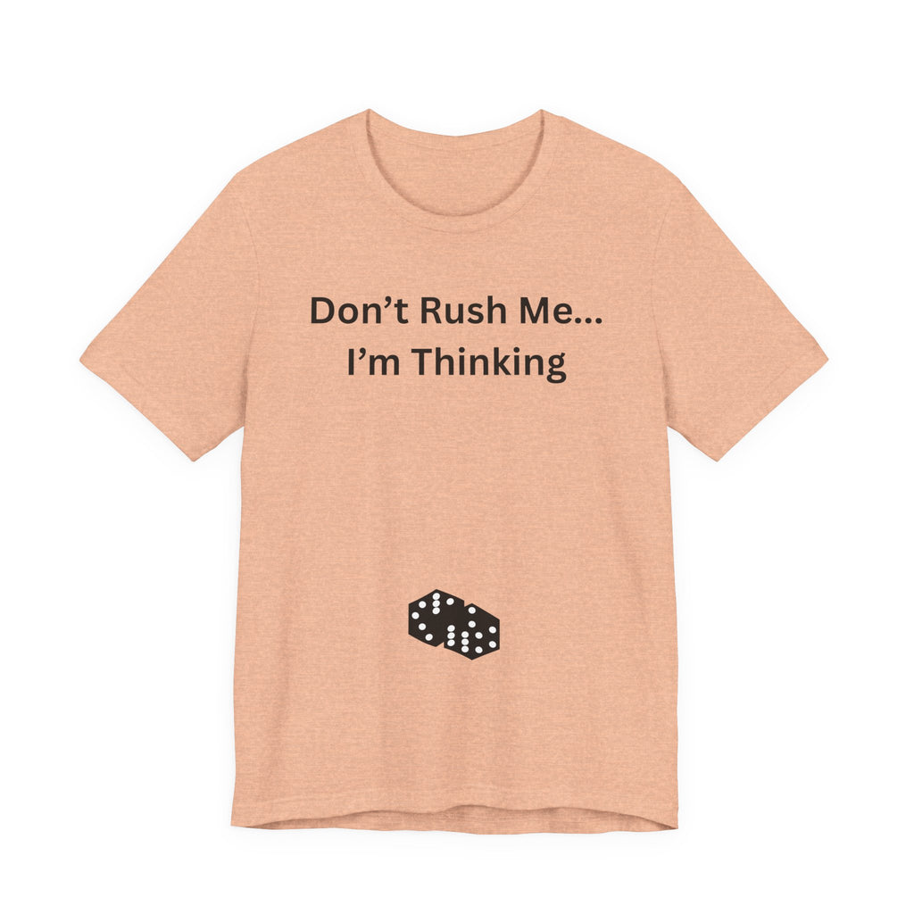 DON'T RUSH ME I'M THINKING
