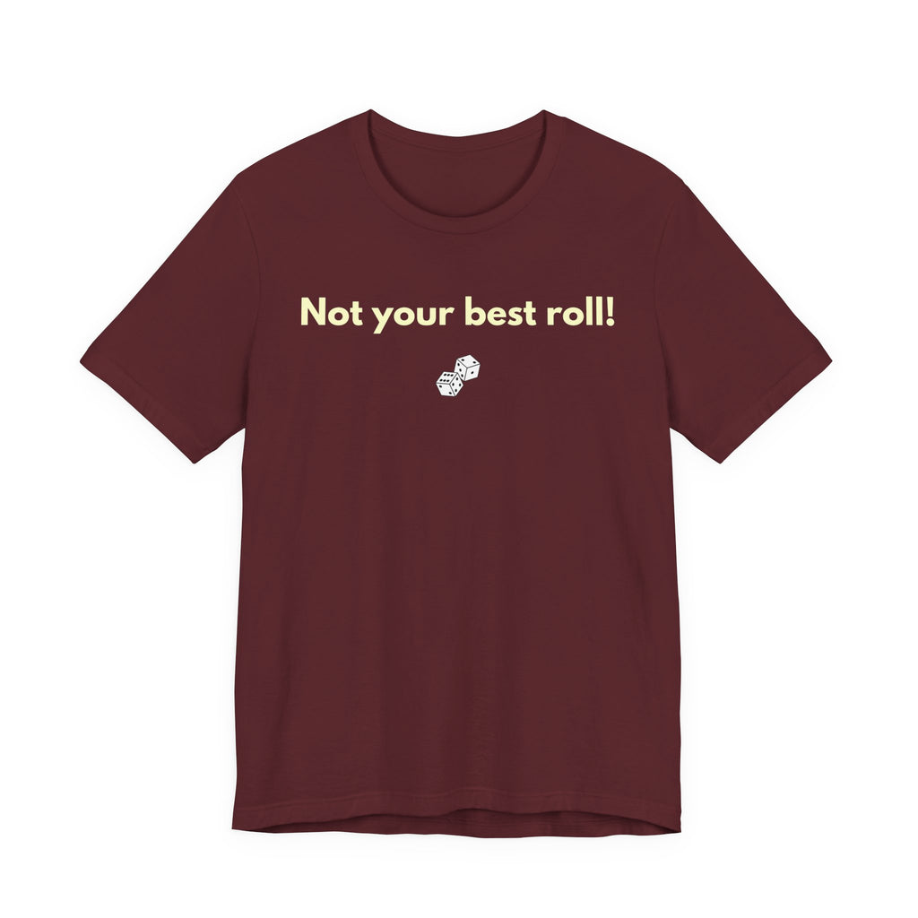 NOT YOUR BEST ROLL