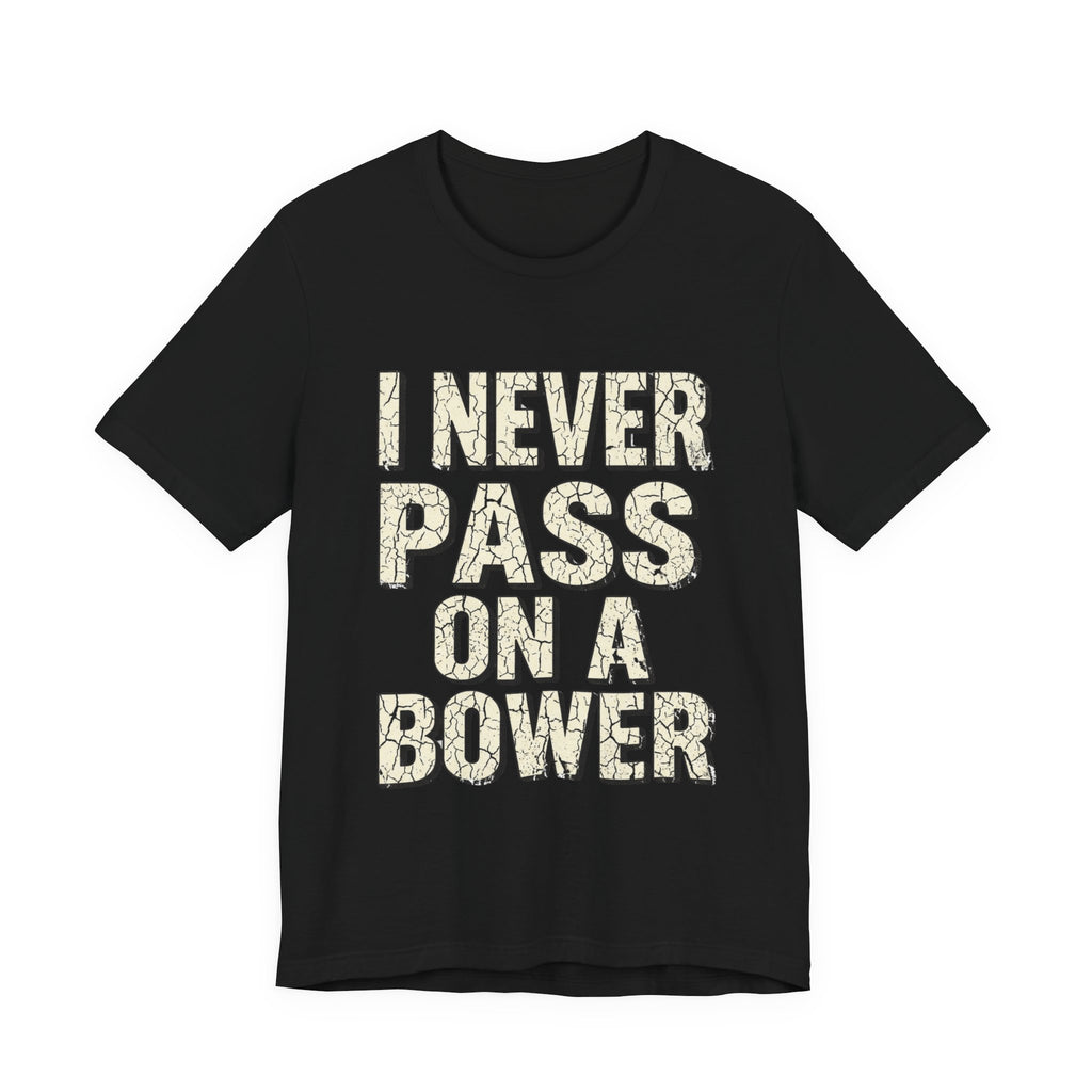 I Never Pass On A Bower