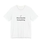 DICE DECIDE EVERYTHING