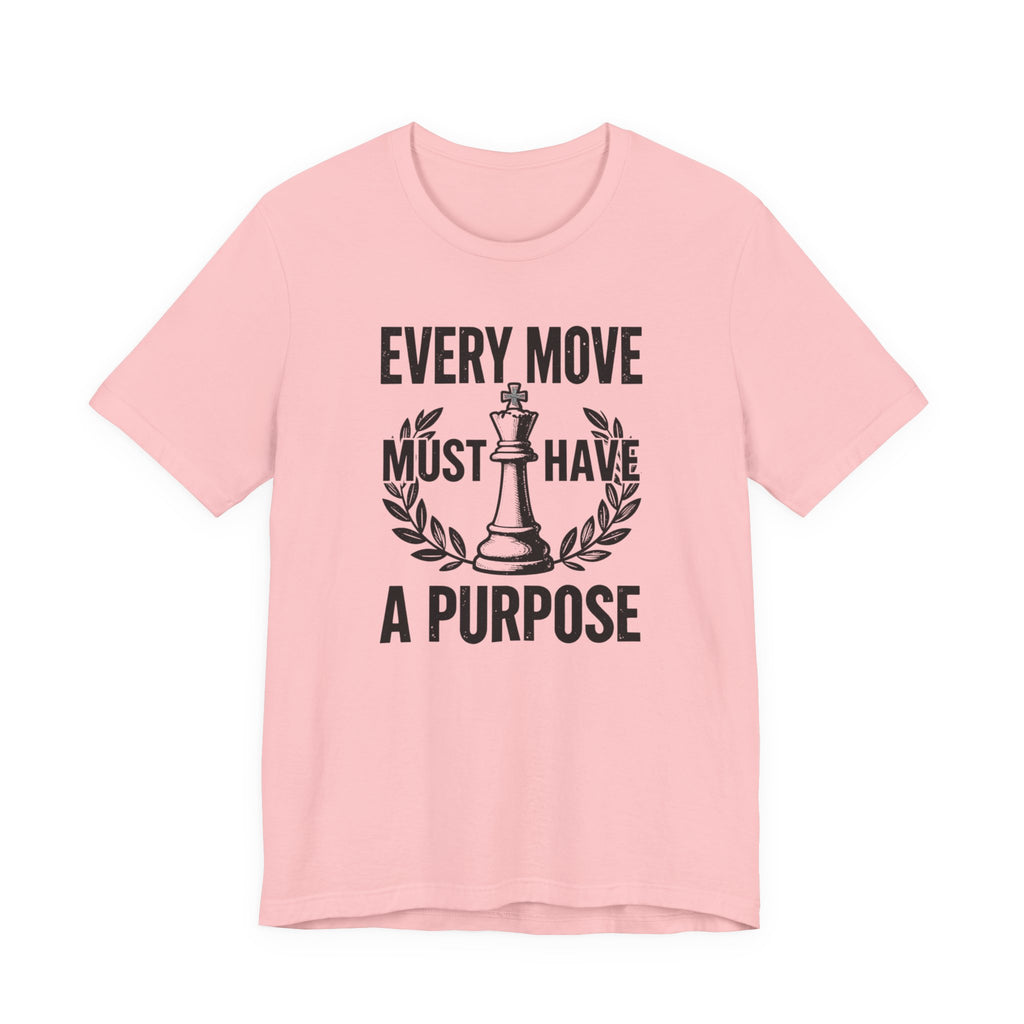 Every Move Must Have A Purpose