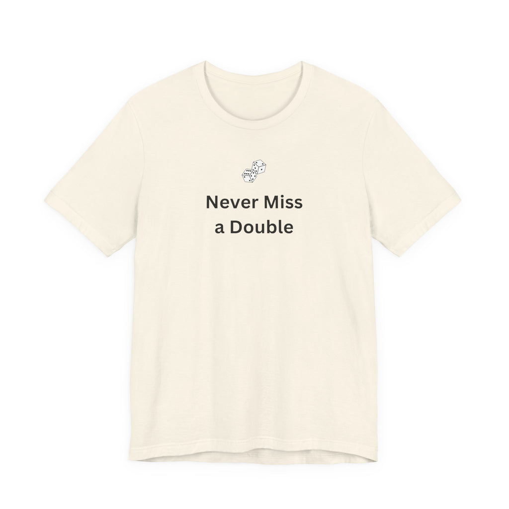 NEVER MISS A DOUBLE
