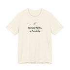 NEVER MISS A DOUBLE