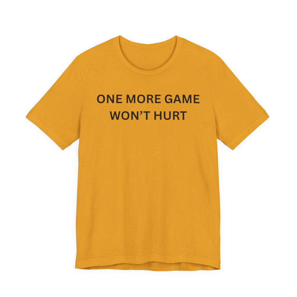 ONE MORE GAME WON'T HURT
