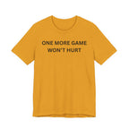 ONE MORE GAME WON'T HURT