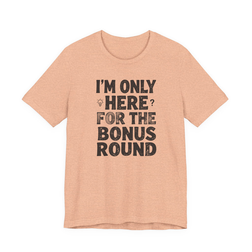 I'M ONLY HERE FOR THE BONUS ROUND