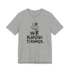 WE KNOW THINGS