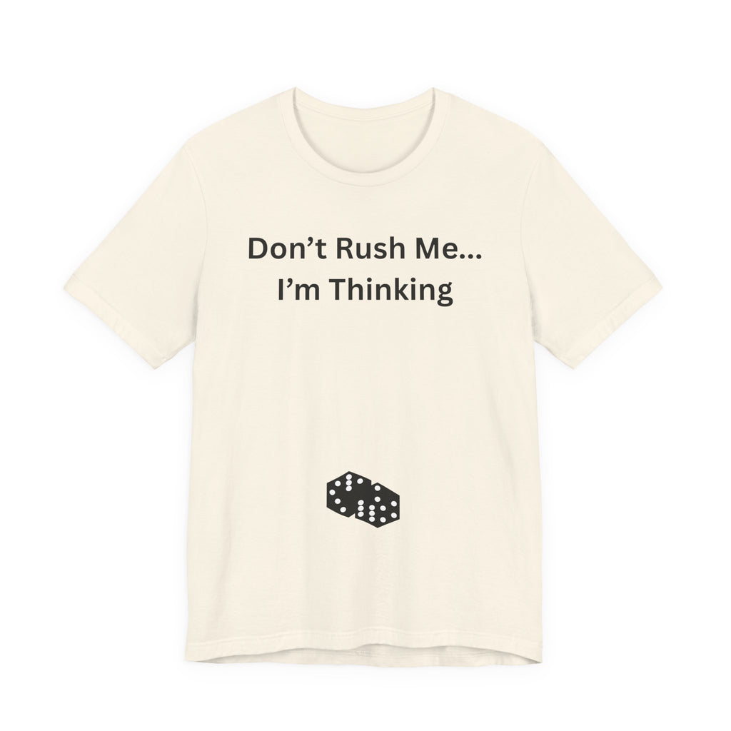 DON'T RUSH ME I'M THINKING