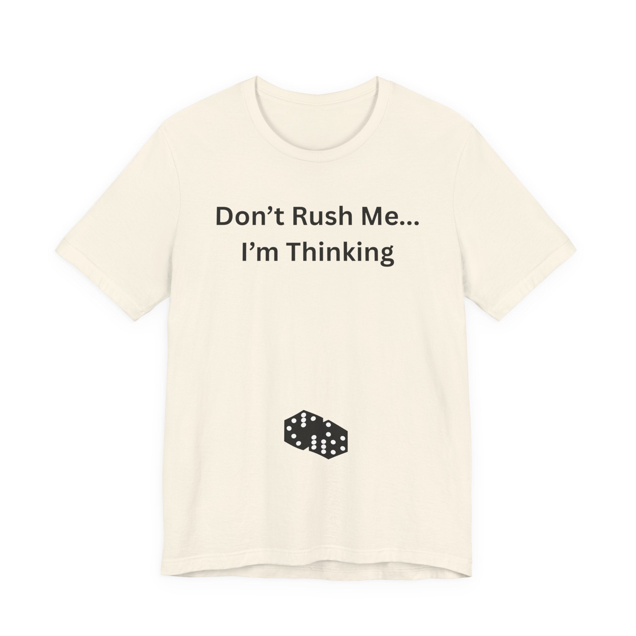 DON'T RUSH ME I'M THINKING