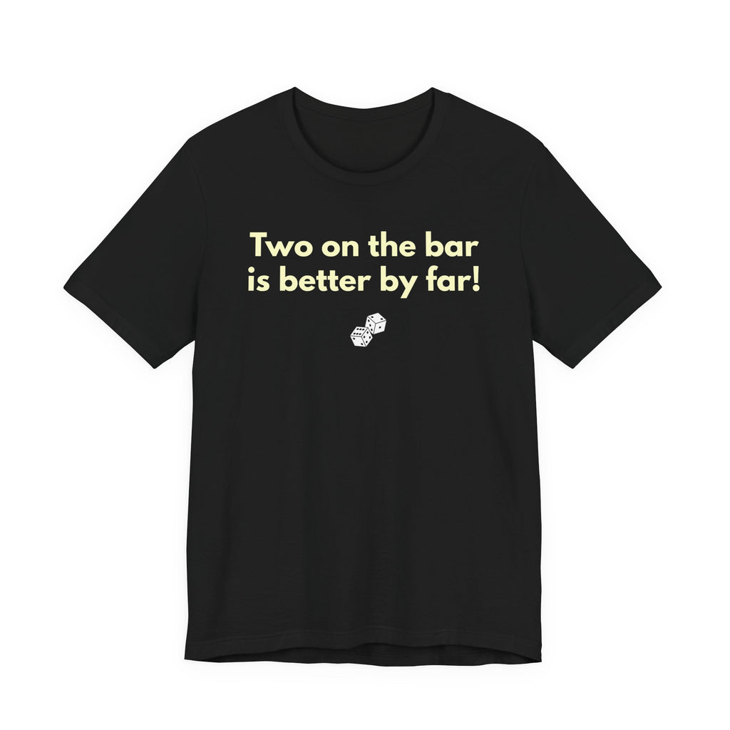 Two on the bar is better by far