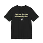 Two on the bar is better by far