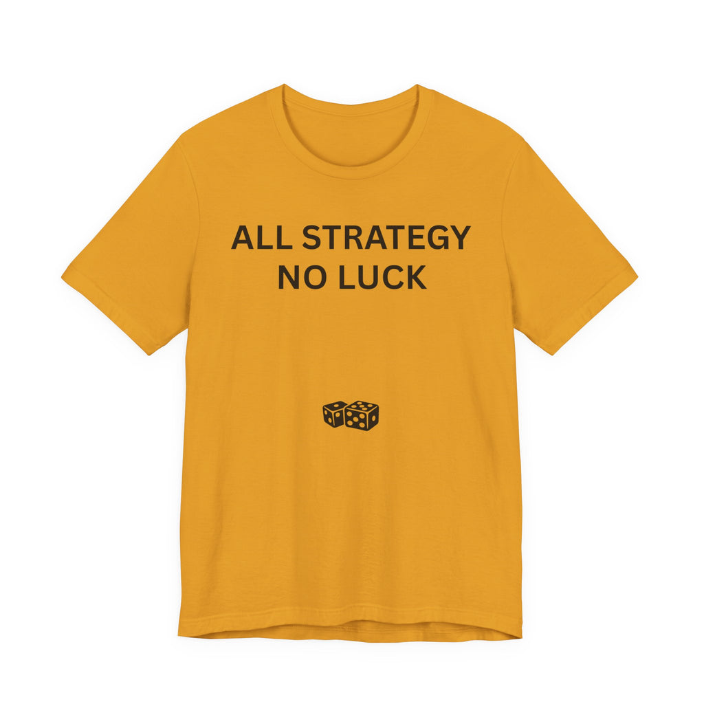 ALL STRATEGY NO LUCK