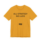 ALL STRATEGY NO LUCK