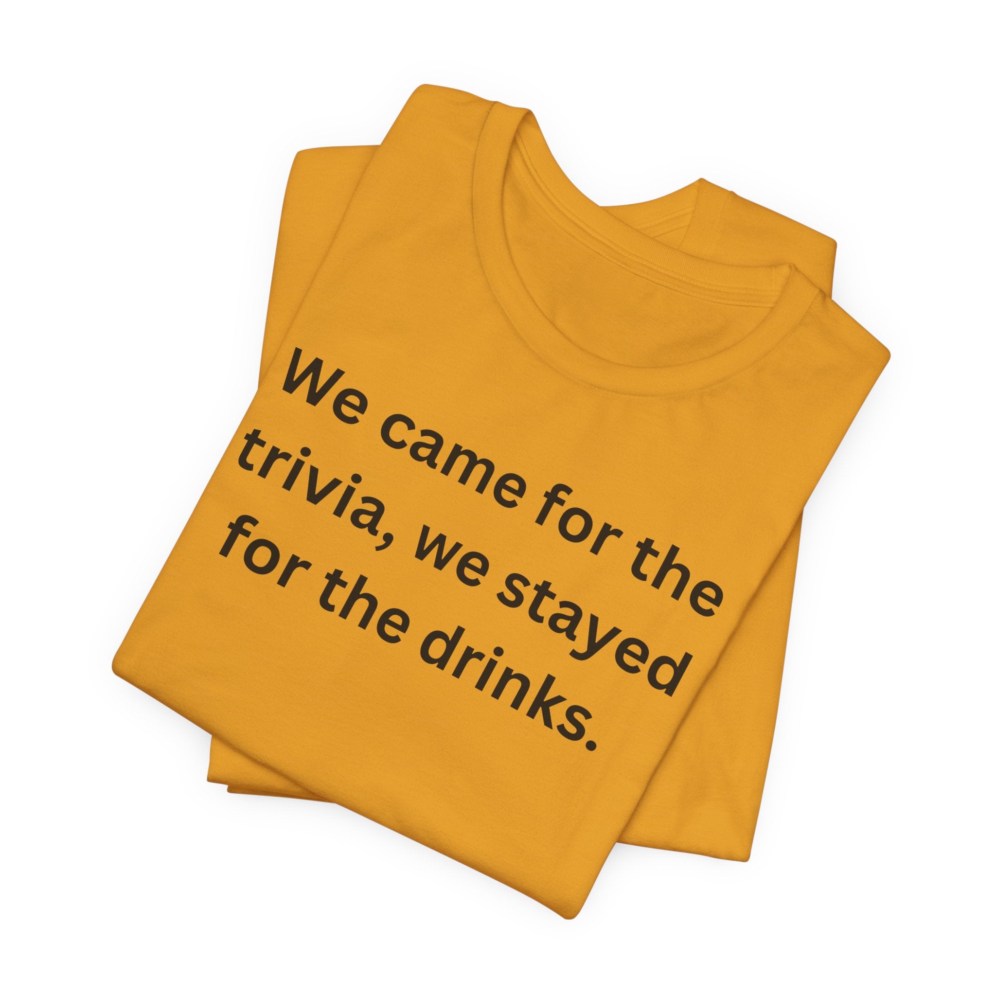 WE CAME FOR THE TRIVIA WE STAYED FOR THE DRINKS
