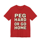 PEG HARD OR GO HOME