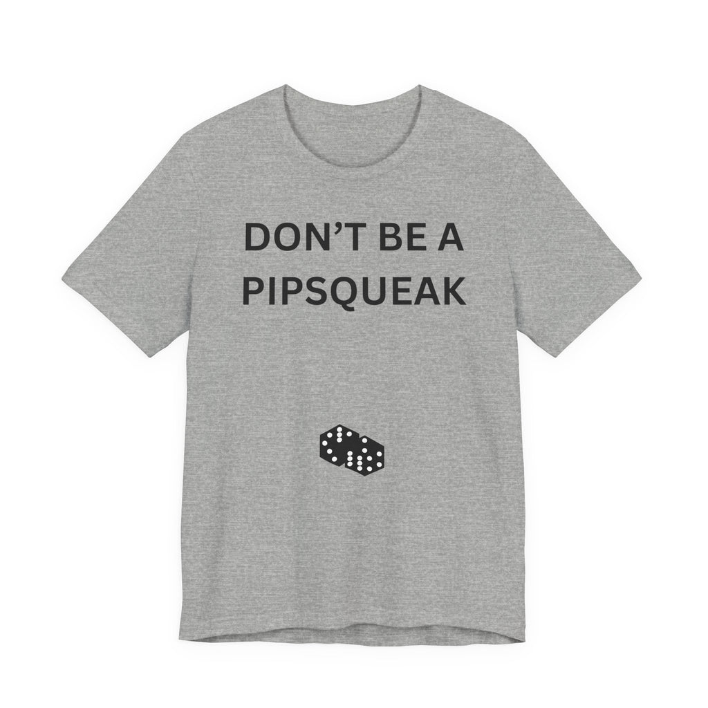 DON'T BE A PIPSQUEAK