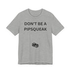 DON'T BE A PIPSQUEAK