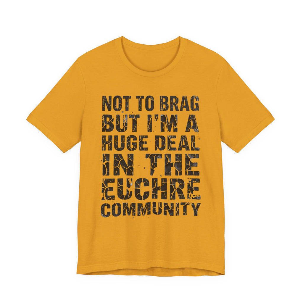 Not To Brag But I'm A Huge Deal In The Euchre Community