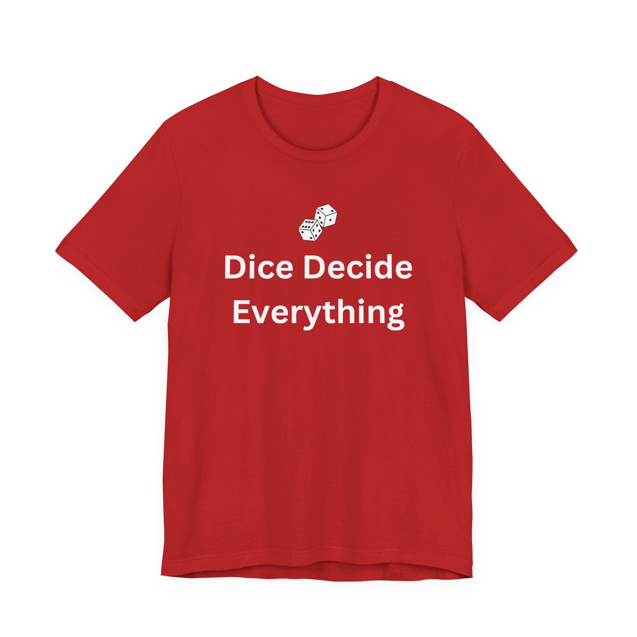 DICE DECIDE EVERYTHING