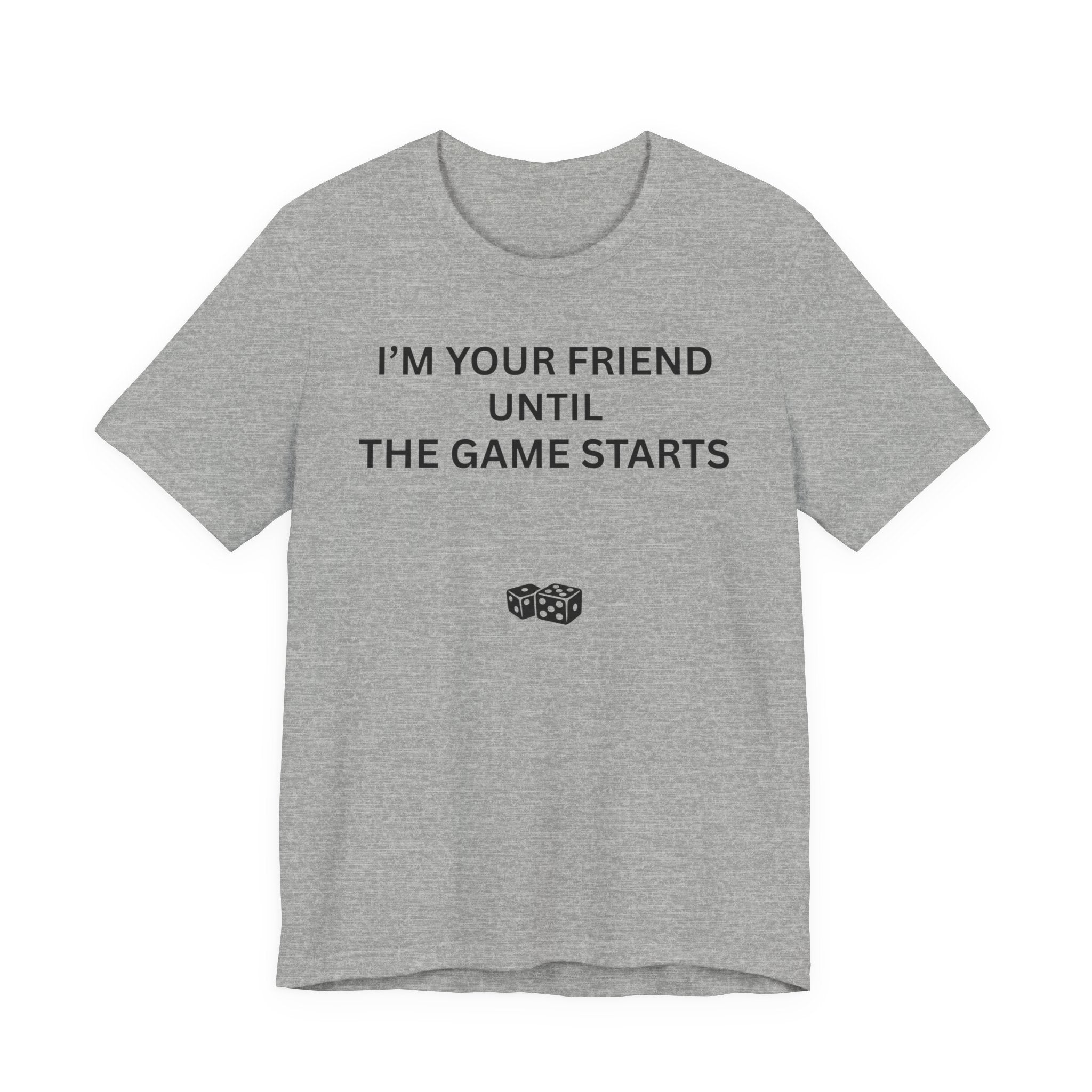 I'M YOUR FRIEND UNTIL THE GAME STARTS