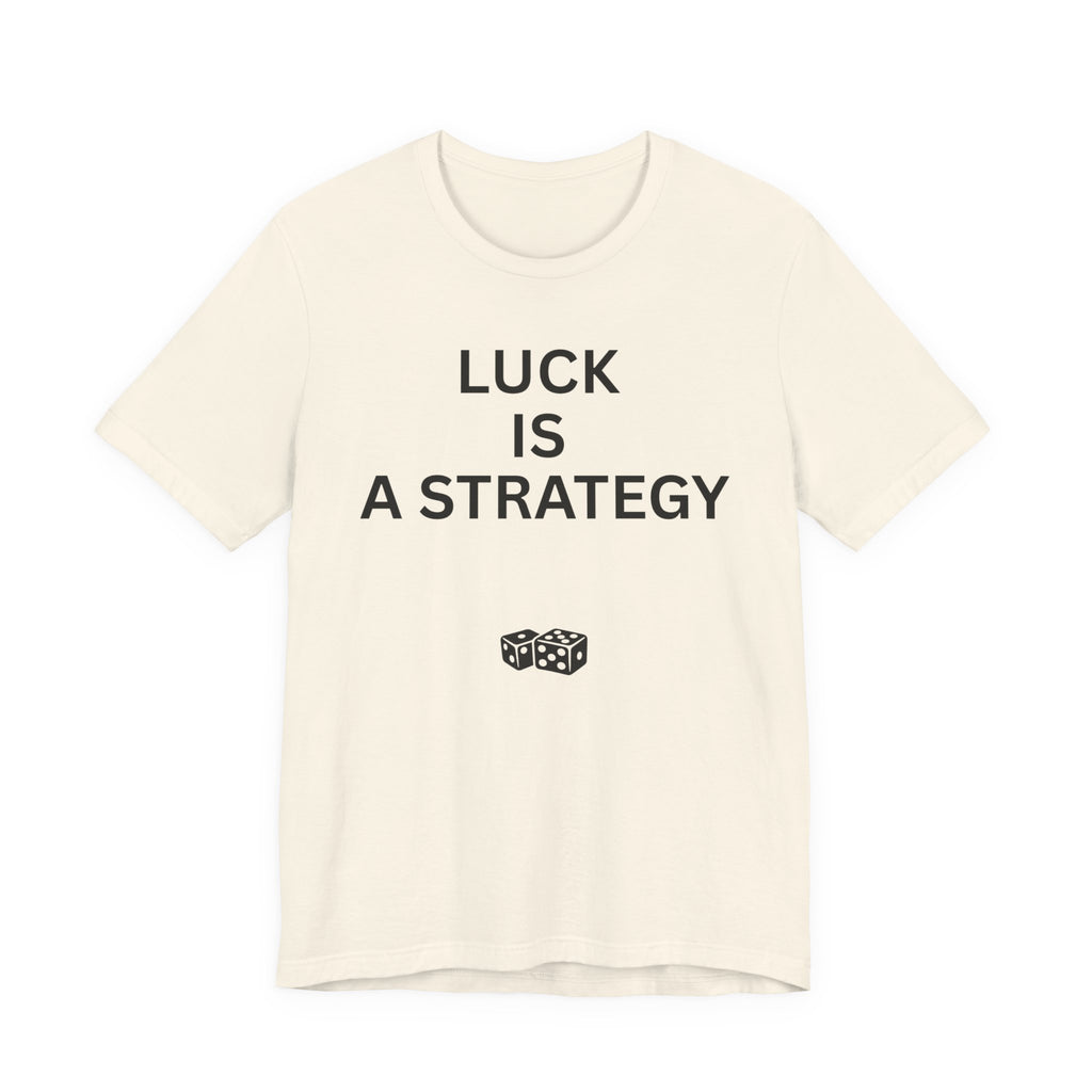 LUCK IS A STRATEGY