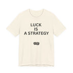 LUCK IS A STRATEGY