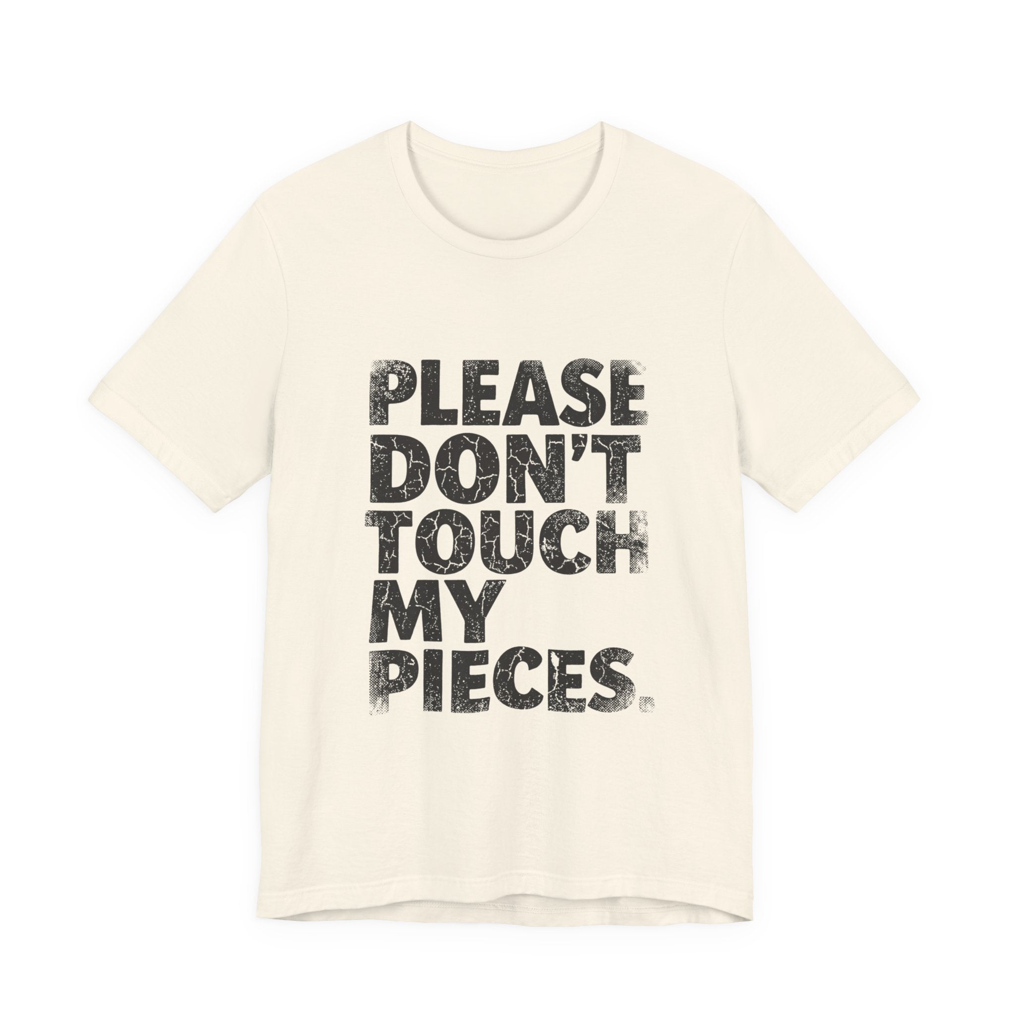 Please Don't Touch My Pieces