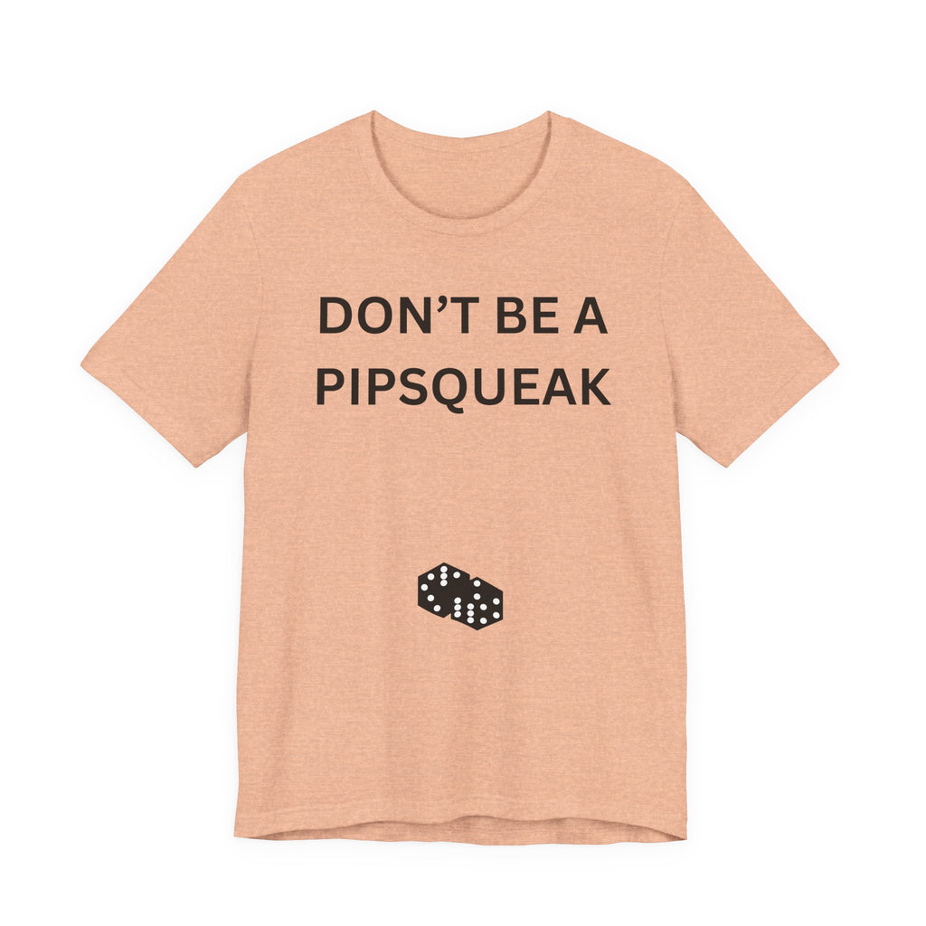 DONT BE A PIPSQUEAK