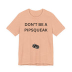 DONT BE A PIPSQUEAK
