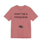 DON'T BE A PIPSQUEAK