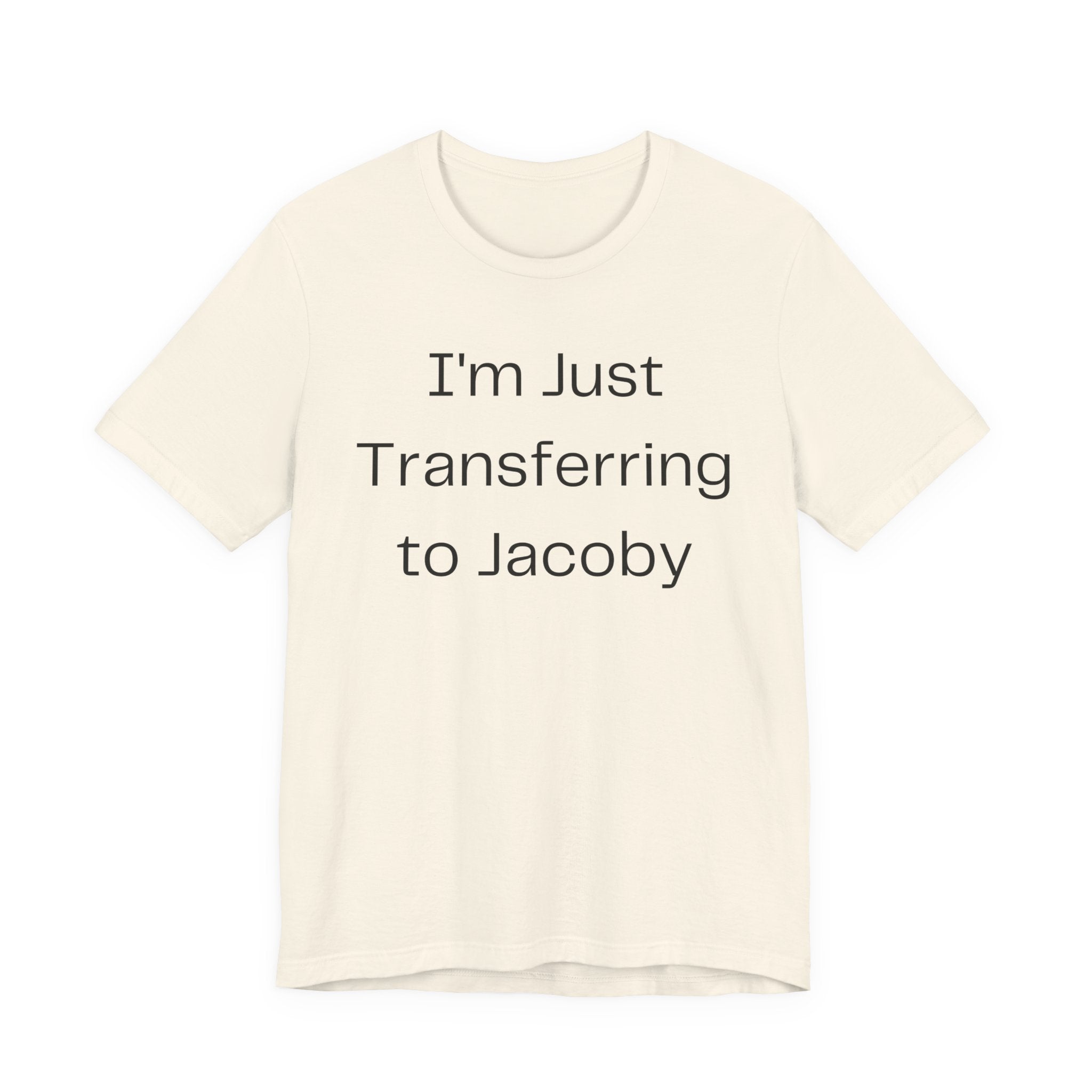 I'm Just Transferring to Jacoby