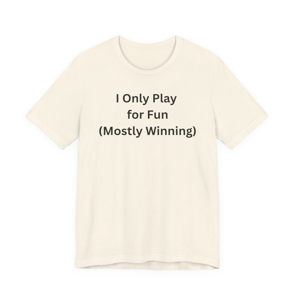 ONLY PLAY FOR FUN (MOSTLY WINNING)