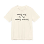 ONLY PLAY FOR FUN (MOSTLY WINNING)