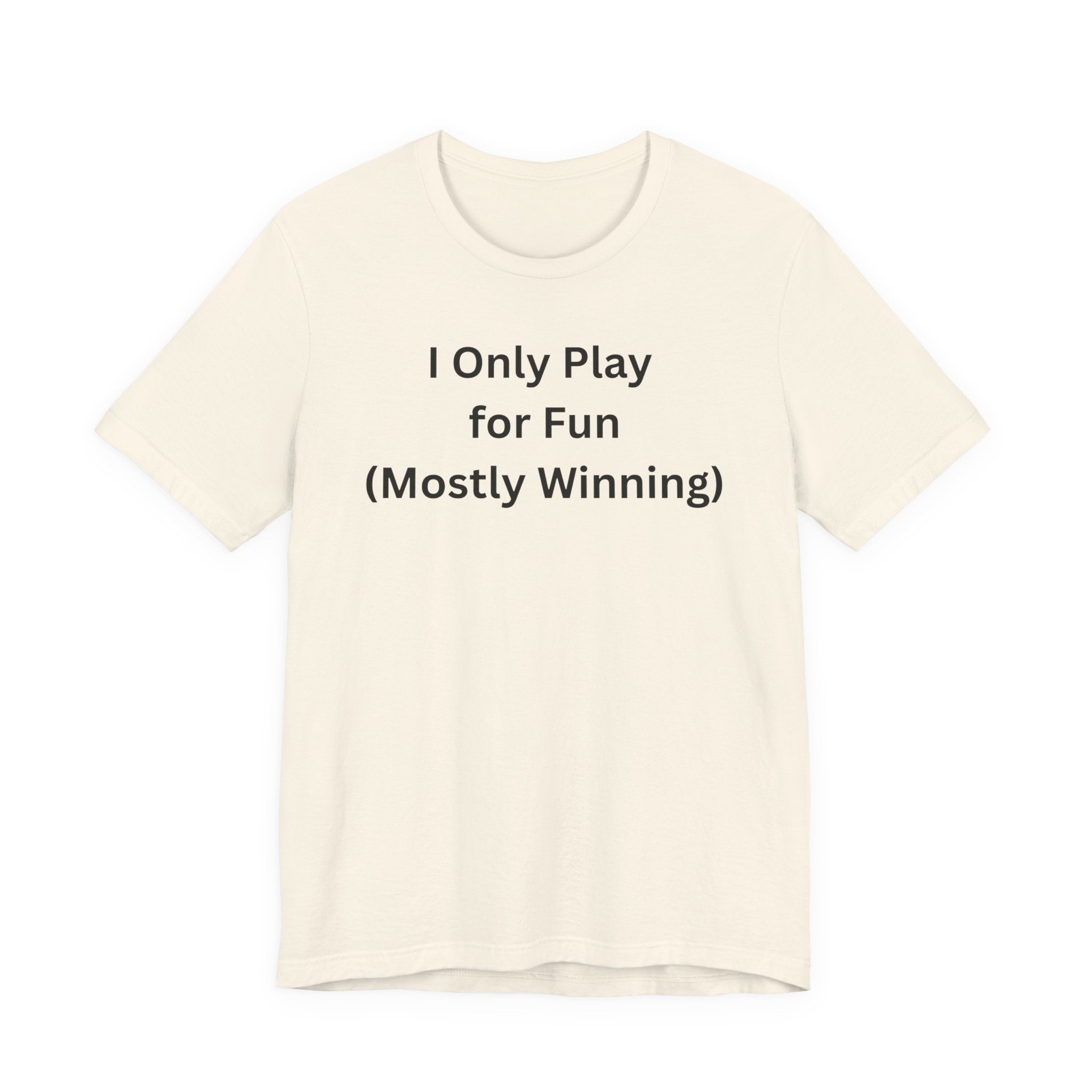 ONLY PLAY FOR FUN (MOSTLY WINNING)
