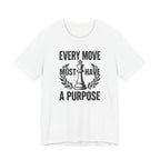 Every Move Must Have A Purpose