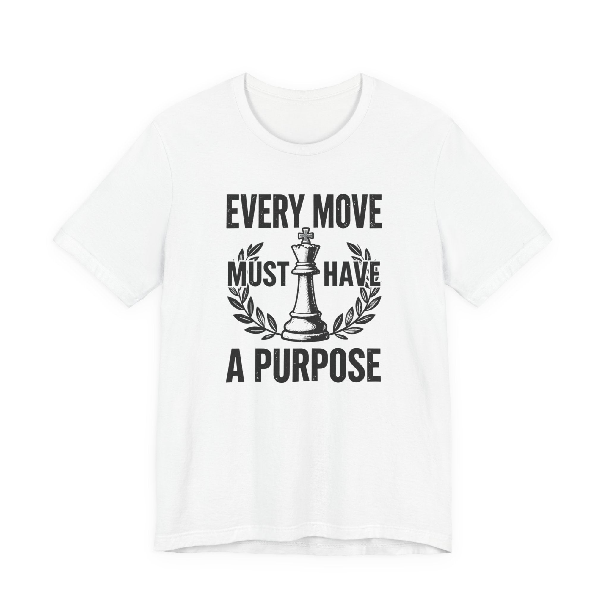Every Move Must Have A Purpose