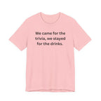 WE CAME FOR THE TRIVIA WE STAYED FOR THE DRINKS