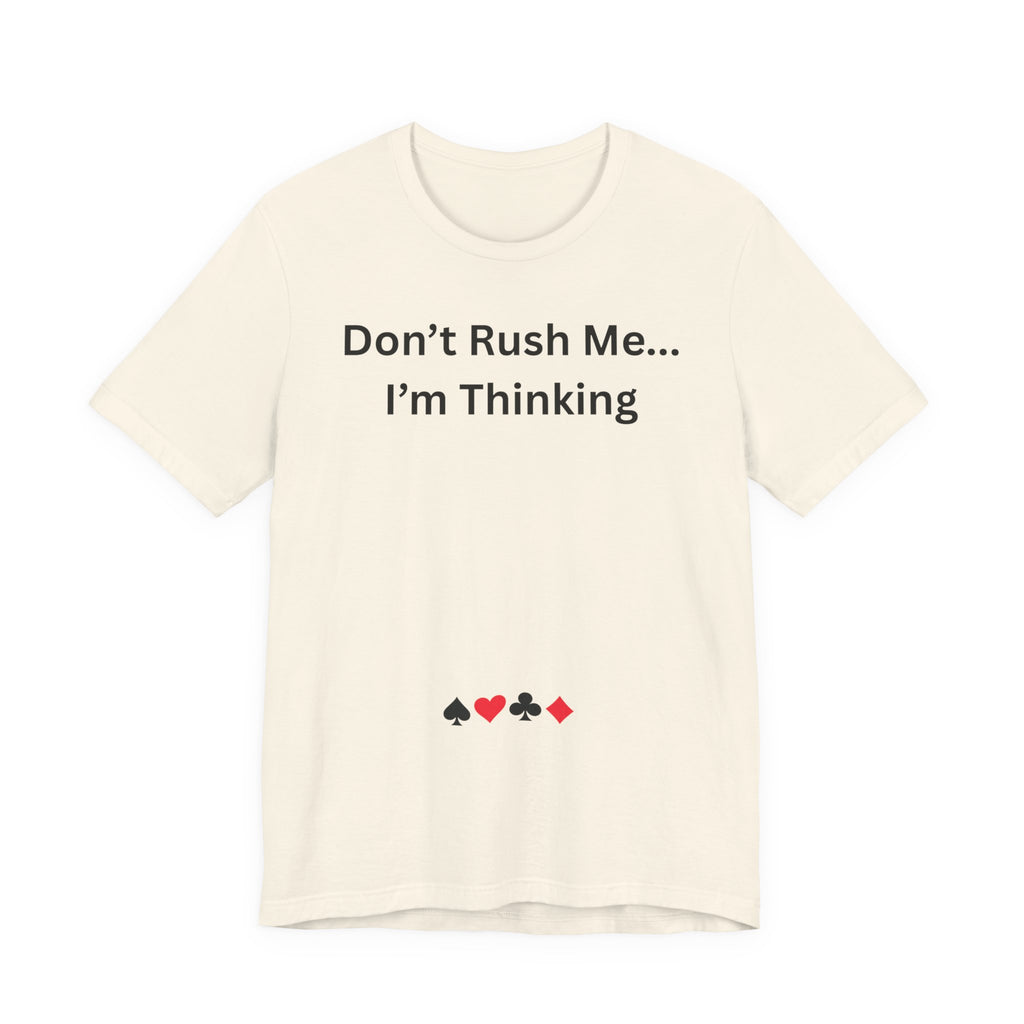 DON'T RUSH ME I'M THINKING