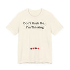DON'T RUSH ME I'M THINKING