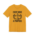 Every Move Must Have A Purpose