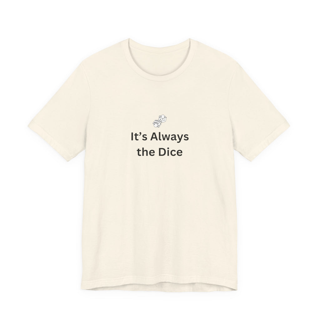 IT'S ALWAYS THE DICE
