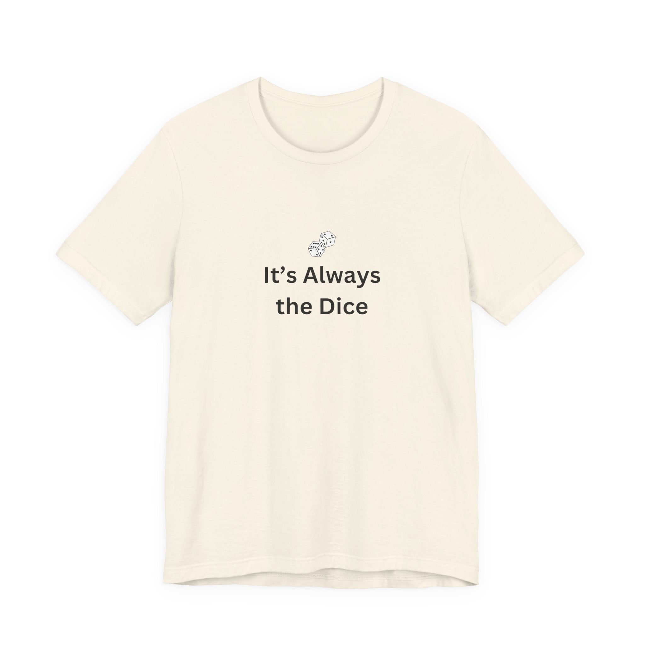 IT'S ALWAYS THE DICE