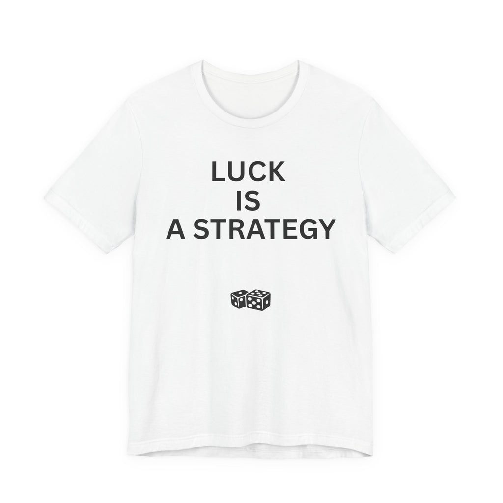 LUCK IS A STRATEGY