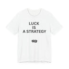 LUCK IS A STRATEGY