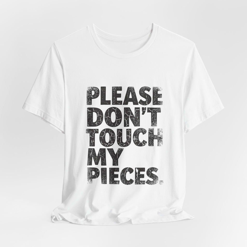Please Don't Touch My Pieces