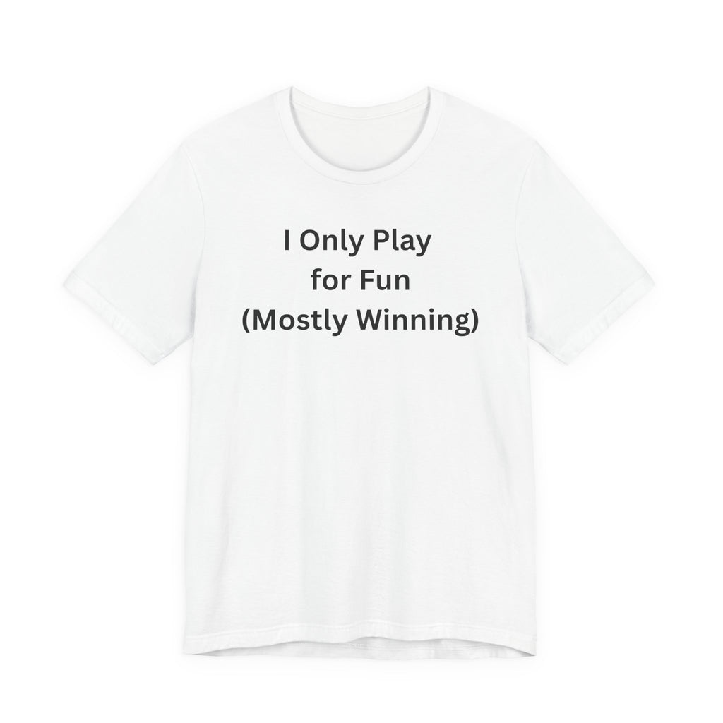 ONLY PLAY FOR FUN (MOSTLY WINNING)