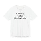 ONLY PLAY FOR FUN (MOSTLY WINNING)