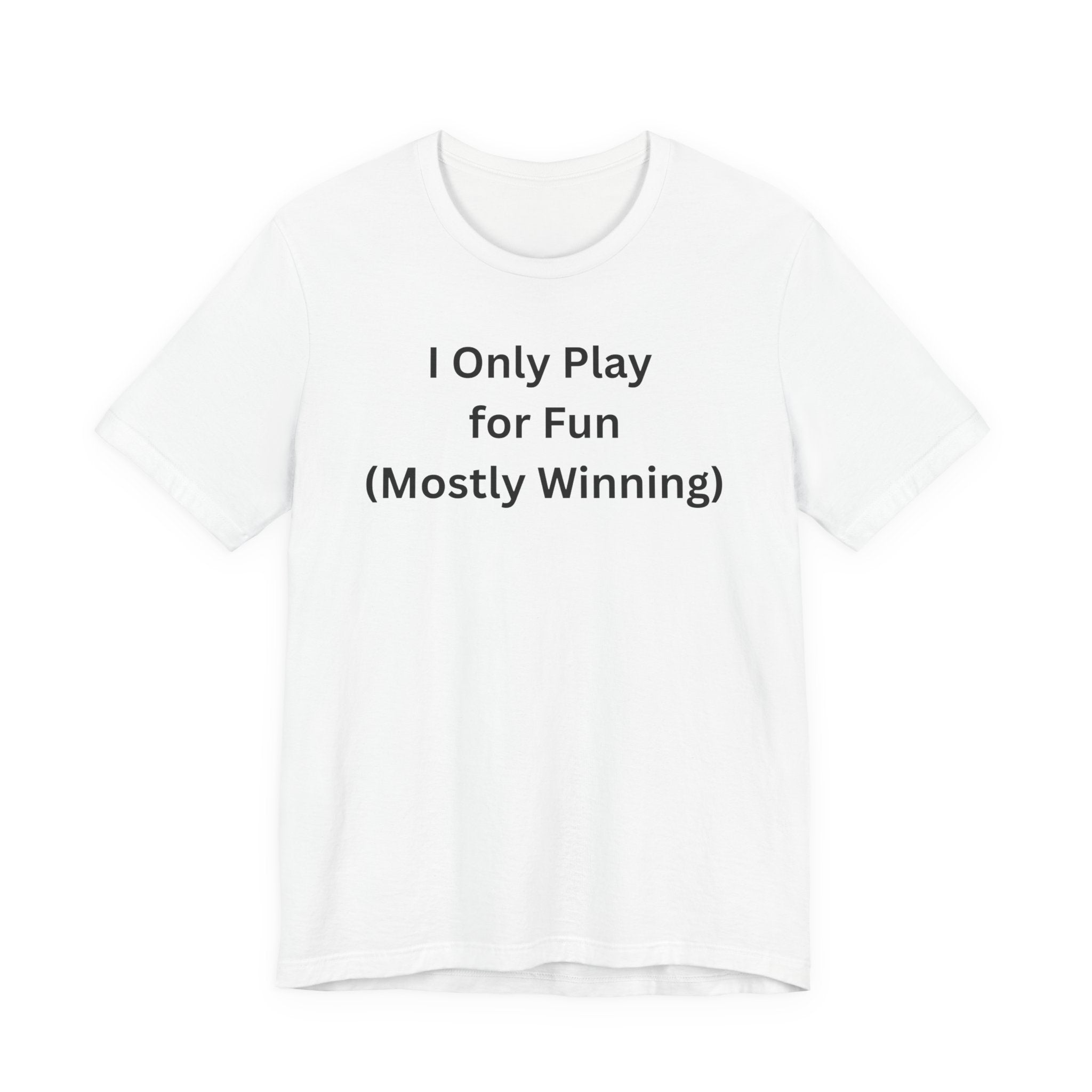 ONLY PLAY FOR FUN (MOSTLY WINNING)