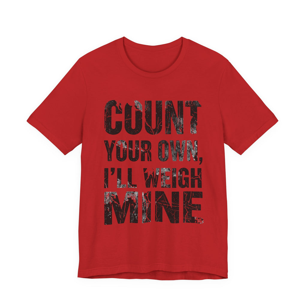 Count Your Own, I'll Weigh Mine
