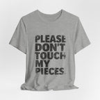 Please Don't Touch My Pieces